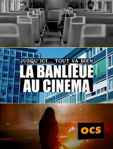 OCS - Jusqu'ici... tout va bien, la banlieue au cinéma