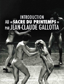 Introduction au «Sacre du Printemps» par Jean-Claude Gallotta