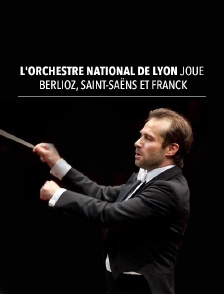 L'Orchestre national de Lyon joue Berlioz, Saint-Saëns et Franck