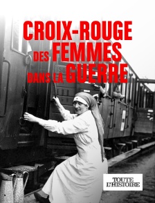 Toute l'Histoire - Croix-Rouge, des femmes dans la guerre