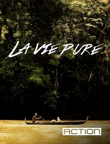 ACTION - La vie pure