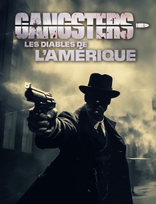Gangsters, les diables de l'Amérique