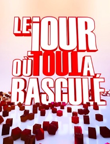 Le jour où tout a basculé