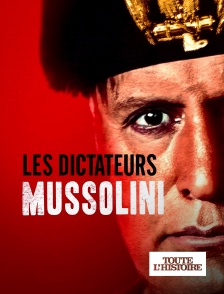 Toute l'Histoire - Les dictateurs : Mussolini