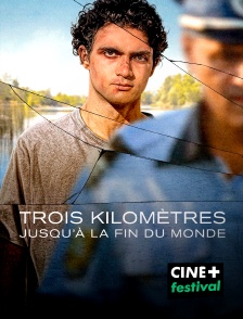 CINE+ Festival - Trois kilomètres jusqu'à la fin du monde