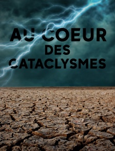 Au coeur des cataclysmes