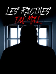 Les racines du mal