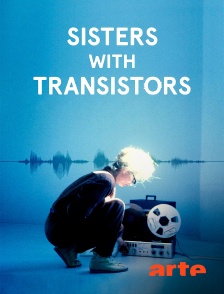 Arte - Sisters with Transistors : Les héroïnes méconnues de la musique électronique