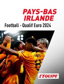 L'Equipe - Football - Qualifications à l'Euro 2024 : Pays-Bas / Irlande en replay