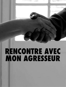 Rencontre avec mon agresseur