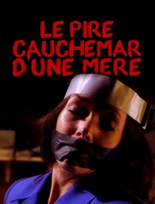 Le pire cauchemar d'une mère