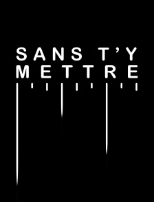 Sans t'y mettre