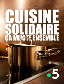 France 5 - Cuisine solidaire, ça mijote ensemble
