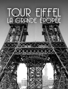 Tour Eiffel : la grande épopée de la Dame de Fer