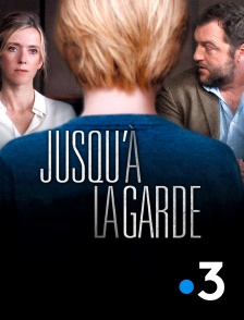 France 3 - Jusqu'à la garde en replay