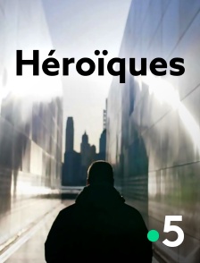 France 5 - Héroïques