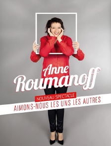 Anne Roumanoff : Aimons-nous les uns les autres