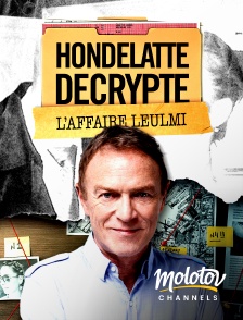 Molotov Channels - Hondelatte décrypte : L'affaire Leulmi