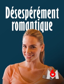 M6 - Désespérément romantique