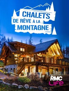 RMC Life - Chalets de rêve à la montagne