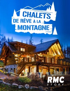 RMC Story - Chalets de rêve à la montagne