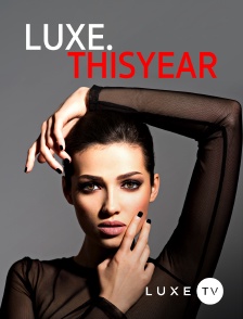 Luxe TV - Luxe.thisyear