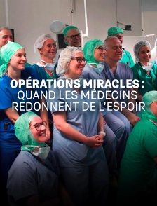Opérations miracles : quand les médecins redonnent de l'espoir
