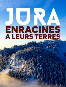 Jura : Enracinés à leurs terres