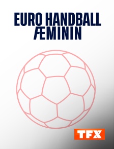 TFX - Handball - Championnat d'Europe féminin