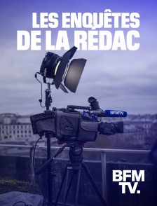 BFMTV - Les enquêtes de la rédac