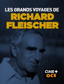 CINÉ Cinéma - Les grands voyages de Richard Fleischer