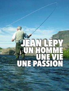 Jean Lépy : un homme, une vie, une passion