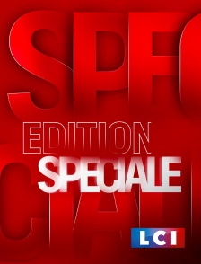 LCI - La Chaîne Info - Edition Spéciale