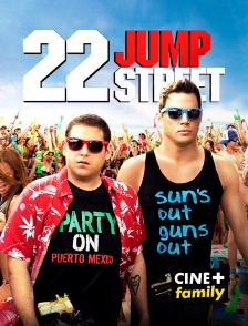 CINE+ Family - 22 Jump Street en replay