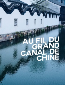 Au fil du Grand Canal de Chine