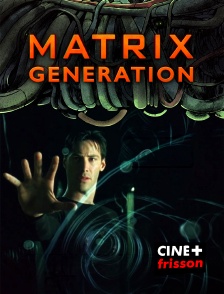 CINE+ Frisson - Matrix : Génération
