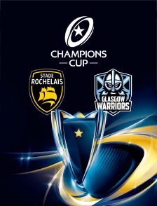 Rugby - Champions Cup : La Rochelle (Fra) / Glasgow Warriors (Gbr)