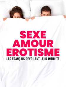 Sexe, amour, érotisme : les Français dévoilent leur intimité