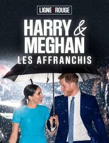 Harry & Meghan : les affranchis