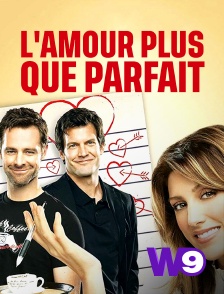 W9 - L'amour plus que parfait