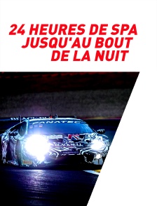 24h de Spa : jusqu'au bout de la nuit