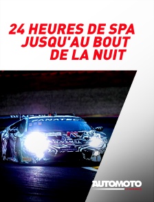 Automoto - 24h de Spa : jusqu'au bout de la nuit