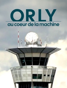 Orly, au coeur de la machine
