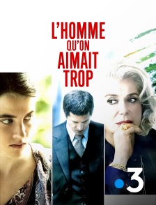 France 3 - L'homme qu'on aimait trop