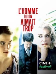 CINE+ Festival - L'homme qu'on aimait trop