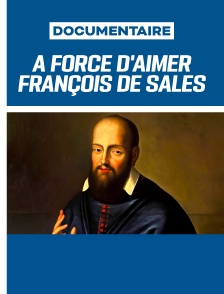 1622 - À force d'aimer - François de Sales
