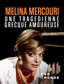 TV5MONDE - Melina Mercouri, une tragédienne grecque amoureuse