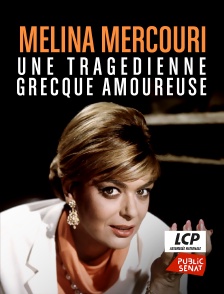 LCP Public Sénat - Melina Mercouri, une tragédienne grecque amoureuse