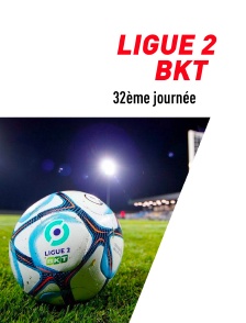 Football - Ligue 2 BKT : 32e journée