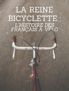 La reine bicyclette : l'histoire des Français à vélo